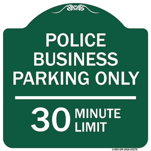 Police Business Parking 30 Minute Limit, Green & White Aluminum Sign, 18" x 18", GW-1818-23278